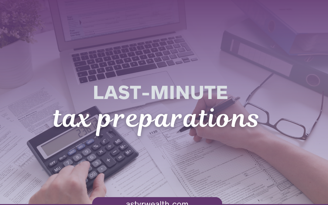 Astyr wealth last-minute tax preparations cover image for blog post