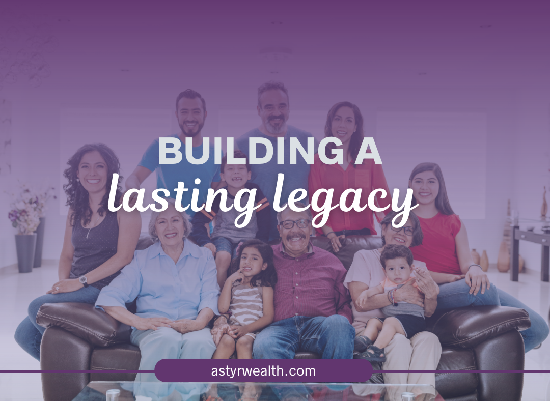 Astyr Wealth blog post featured image for the topic of building a lasting legacy 